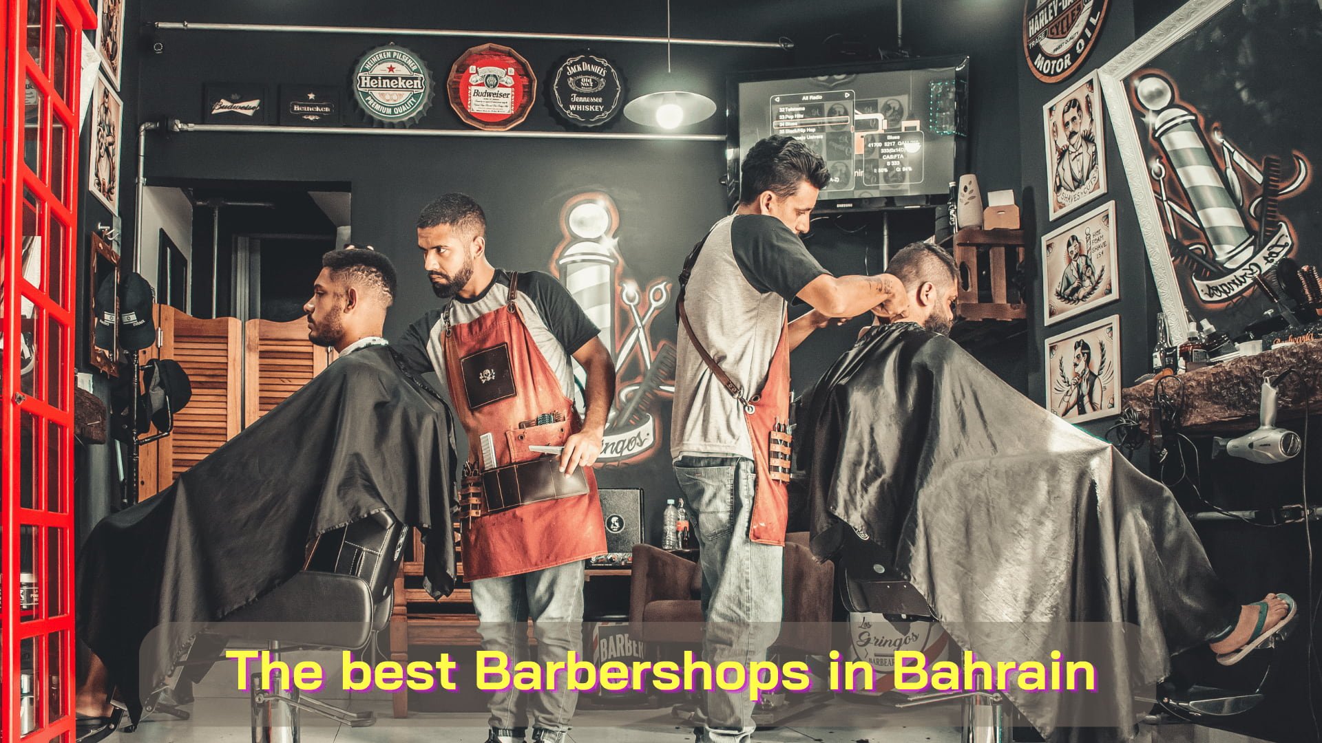 The Top 12 Barber Shops in Bahrain for a Good Looking
