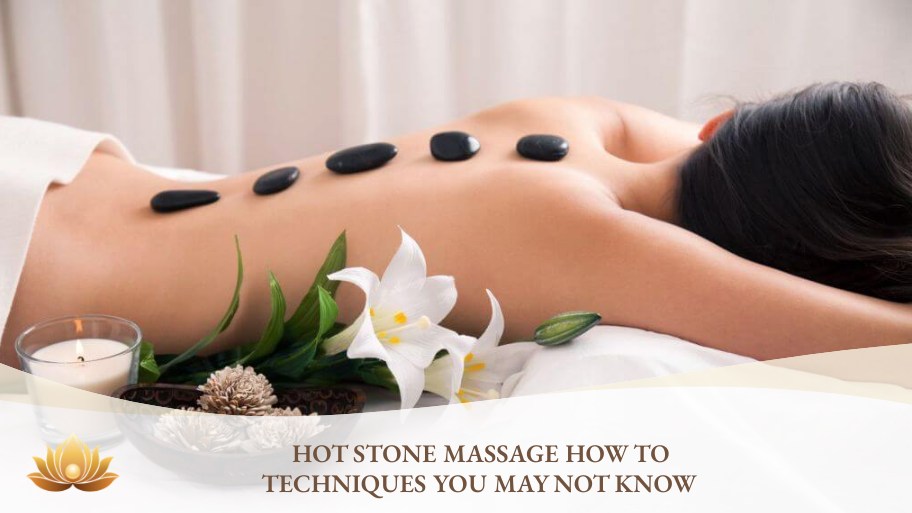 Hot stone massage how to the right way for deep relaxation