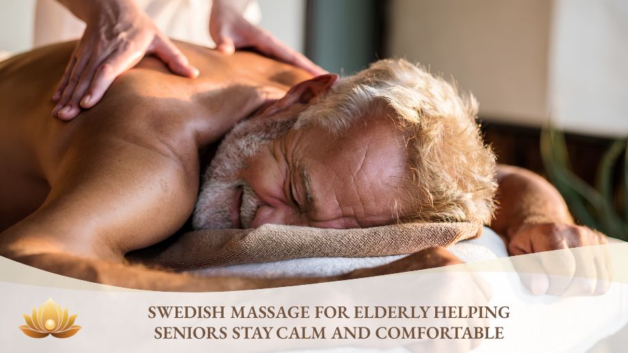 Swedish massage for elderly helping seniors stay calm and comfortable
